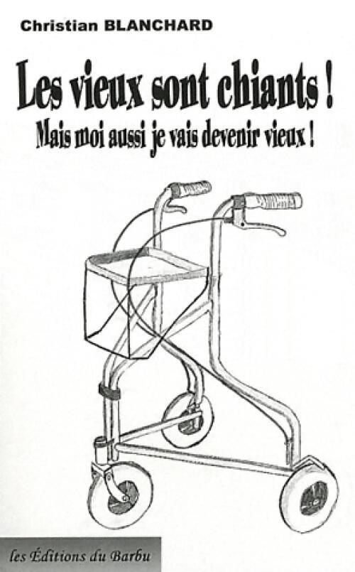 Les vieux sont chiants ! - Christian Blanchard - Livre