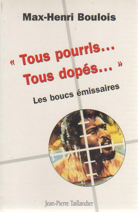 Tous pourris, tous dopés. - Max-Henri Boulois - Livre