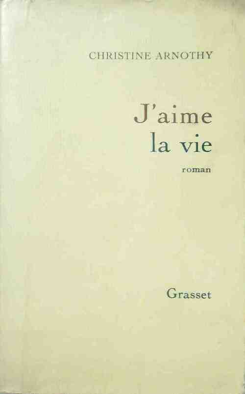 J'aime la vie - Christine Arnothy - Livre