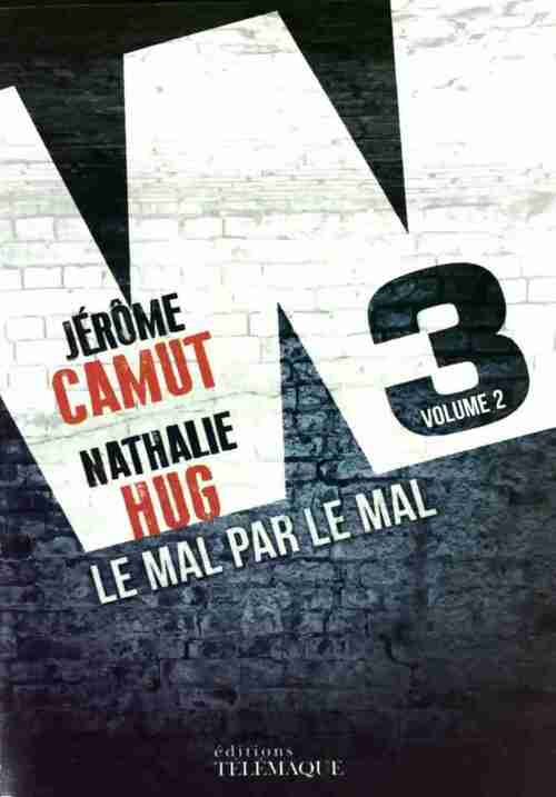 W3 Tome II : Le mal par le mal - Jérôme CAMUT - Nathalie HUG - Livre