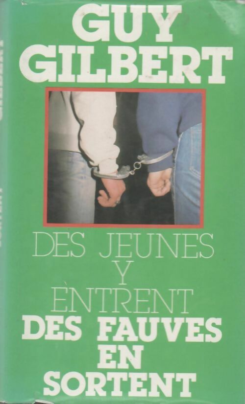 Des jeunes y entrent, des fauves en sortent - Guy Gilbert - Livre