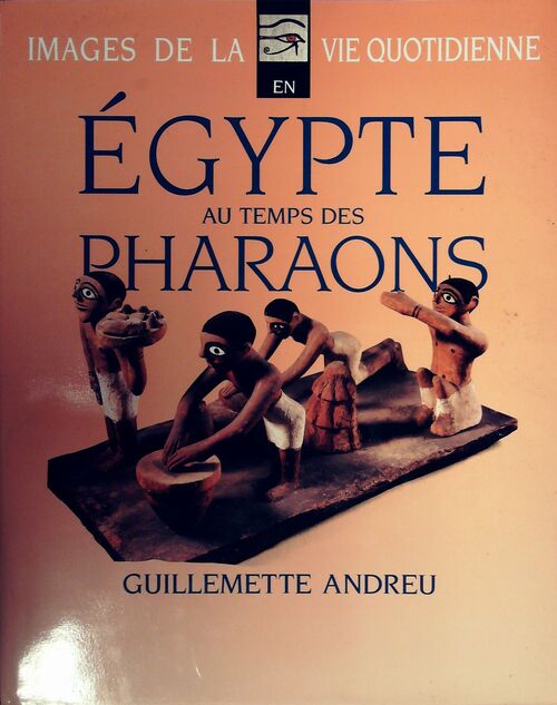 Égypte au temps des pharaons - Guillemette Andreu - Livre