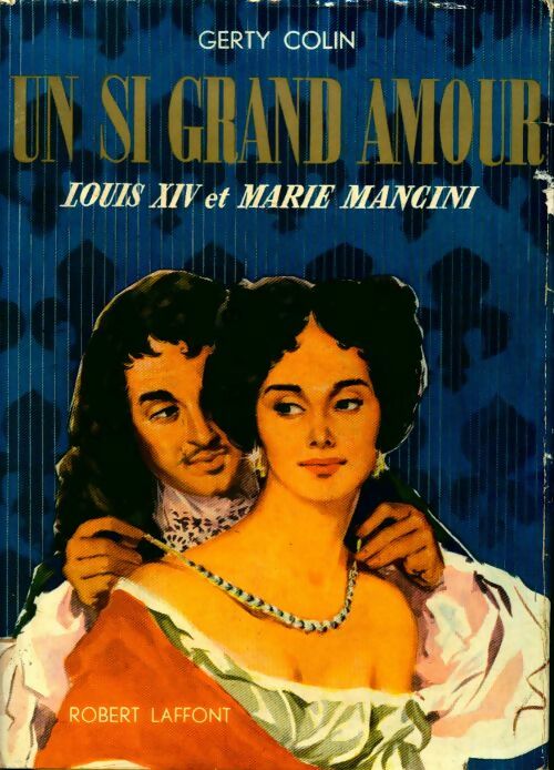 Un si grand amour. Louis XIV et Marie Mancini - Gerty Colin - Livre