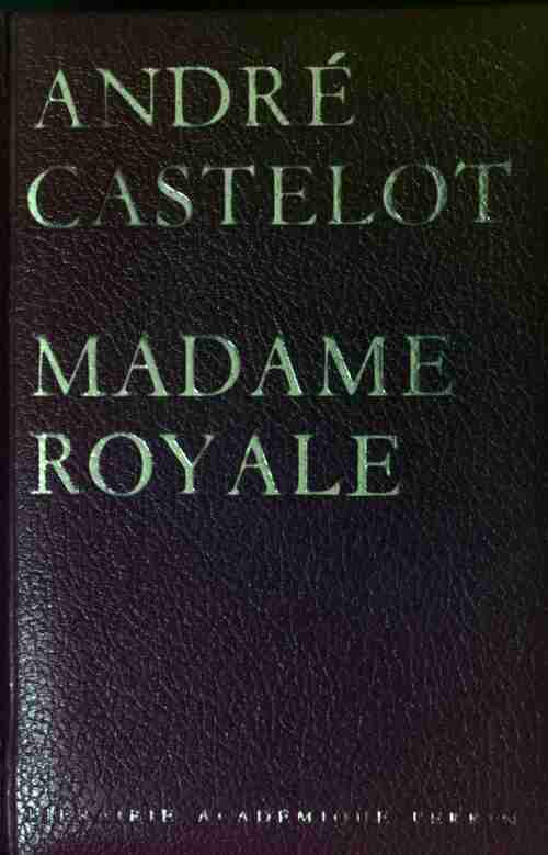 Madame Royale - André Castelot - Livre