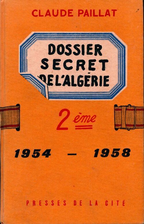 Deuxième dossier secret de l'Algérie 1954-1958 - Claude Paillat - Livre