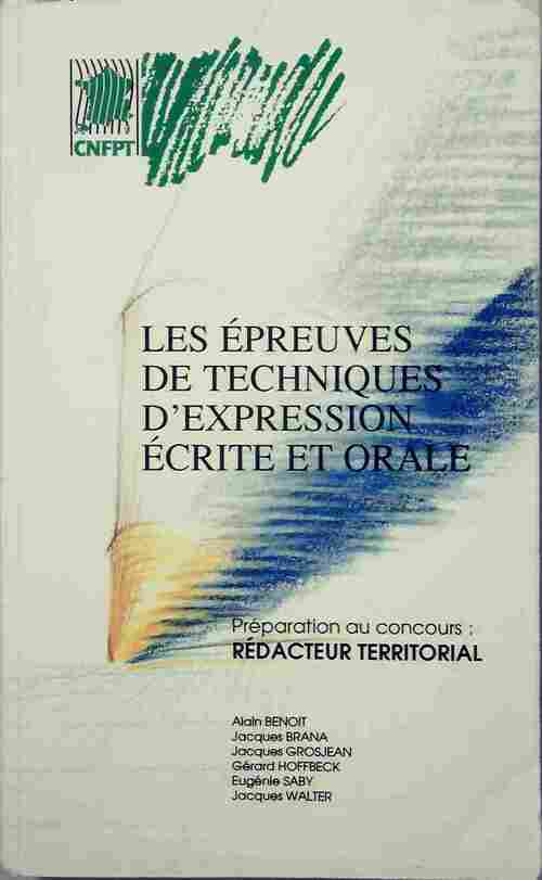 Les épreuves de techniques d'expression écrite et orale. Préparation au concours de rédacteur territorial - Alain Benoit - Livre