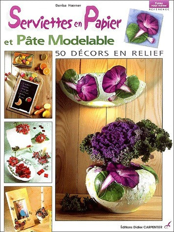 Serviettes en papier et pâte modelable - Denise Hoerner - Livre