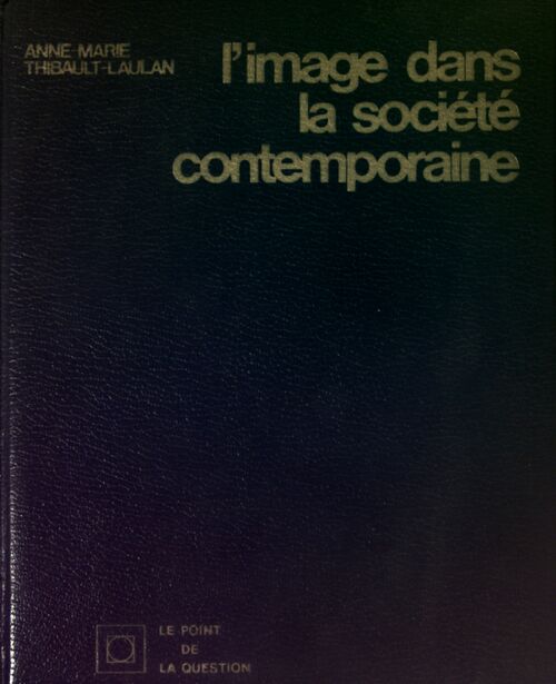 L'image dans la société contemporaine - Anne-Marie Thibault-Laulan - Livre