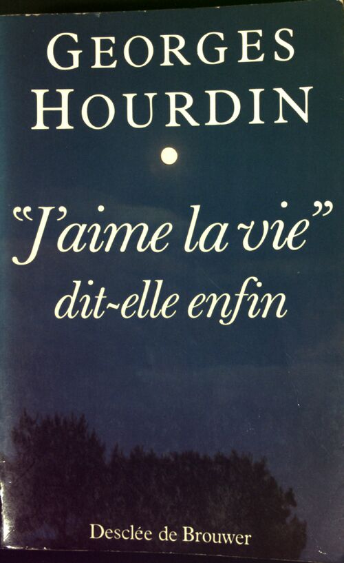J'aime la vie, dit-elle enfin - Georges Hourdin - Livre