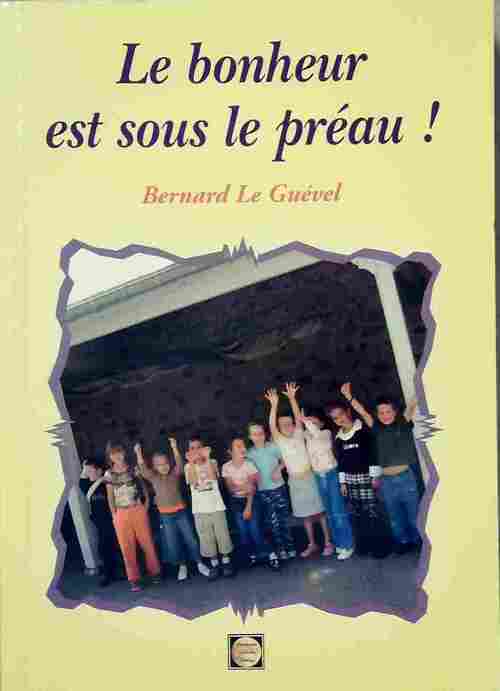 Le bonheur est dans le préau - Bernard Le Guével - Livre