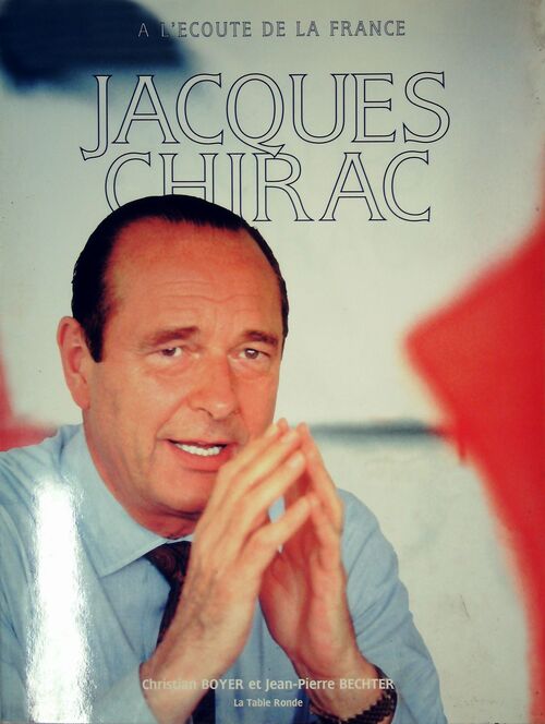 Jacques Chirac. A l'écoute de la France - Christian Boyer - Livre