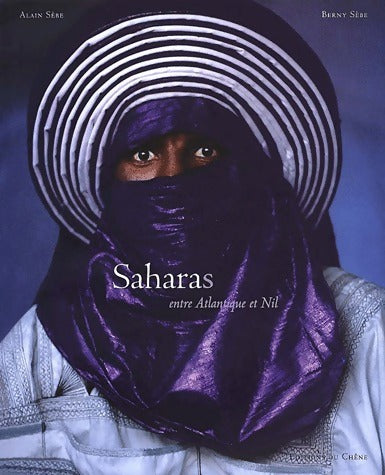 Saharas. Entre Atlantique et Nil - Alain Sèbe - Livre