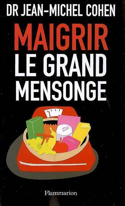 Maigrir, le grand mensonge - Jean-Michel Cohen - Livre