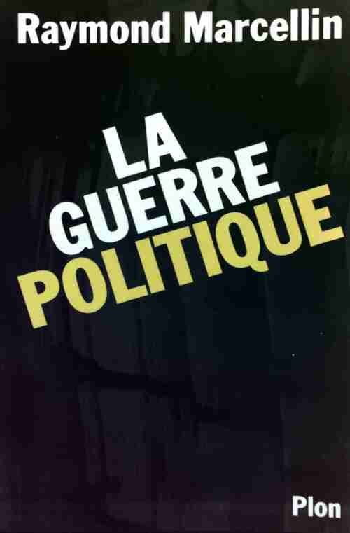 La guerre politique - Raymond Marcellin - Livre