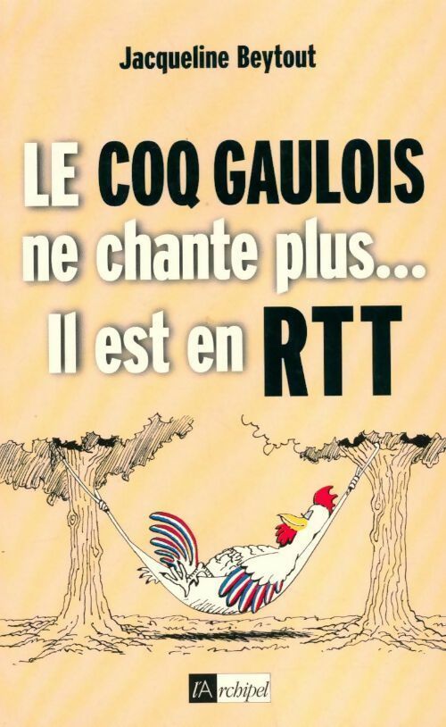 Le coq gaulois ne chante plus... Il est en RTT - Jacqueline Beytout - Livre