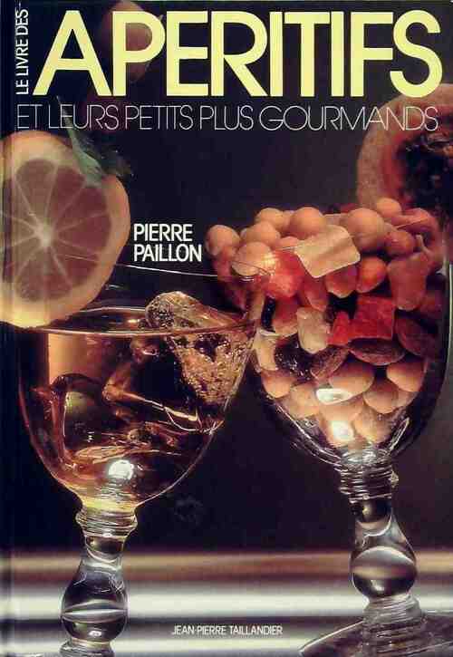 Le livre des apéritifs et leur petits plus gourmands - Pierre Paillon - Livre