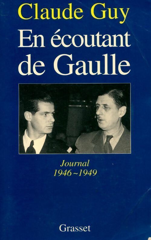 En écoutant de Gaulle. Journal 1946-1949 - Claude Guy - Livre
