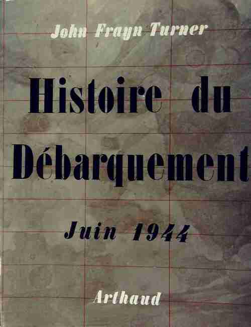 Histoire du débarquement. Juin 1944 - John Turner - Livre