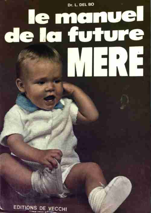 Le manuel de la future mère - L. Del Bo - Livre