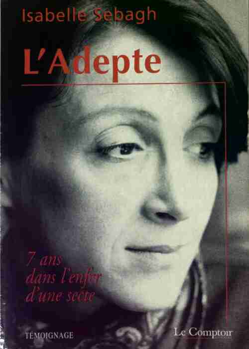 L'adepte : 7 ans dans l'enfer d'une secte - Isabelle Sebagh - Livre