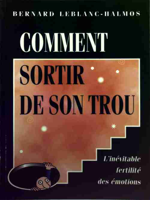 Comment sortir de son trou - Bernard Leblanc-Halmos - Livre