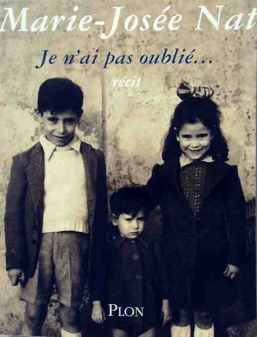 Je n'ai pas oublié... - Marie-Josée Nat - Livre
