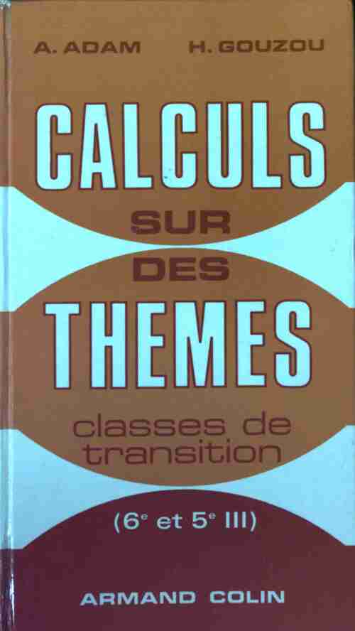 Calcul sur des thèmes 6e et 5e III - A. Adam - Livre