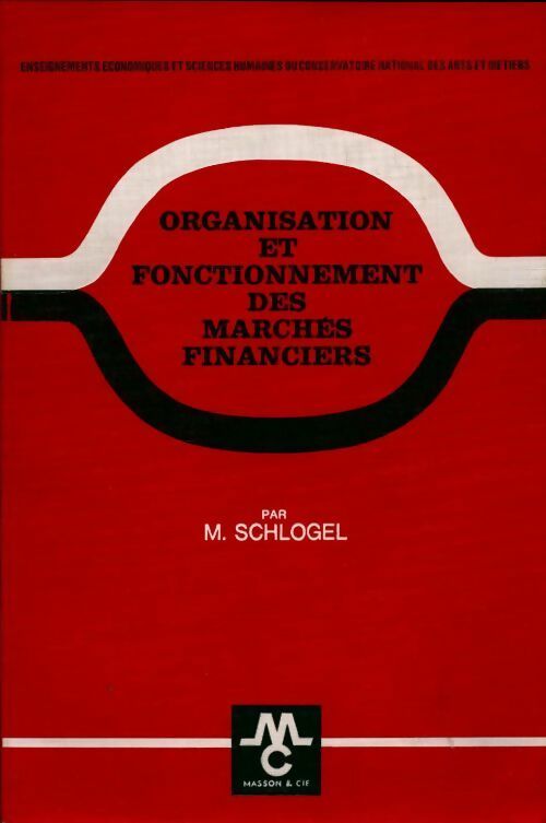 Organisation et fonctionnement des marchés financiers - Maurice Schlogel - Livre