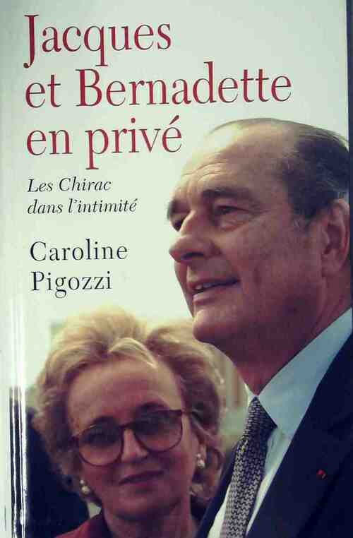 Jacques et Bernadette en privé - Caroline Pigozzi - Livre