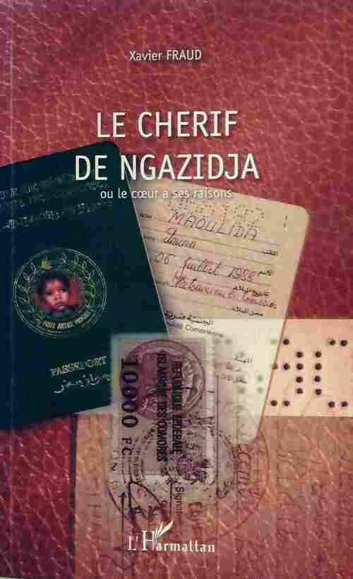Le chérif de Ngazidja. Ou le coeur a ses raisons... - Xavier Fraud - Livre