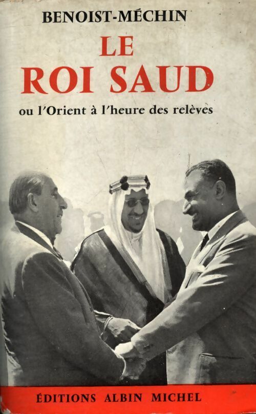 Le roi Saud - Jacques Benoist-Méchin - Livre