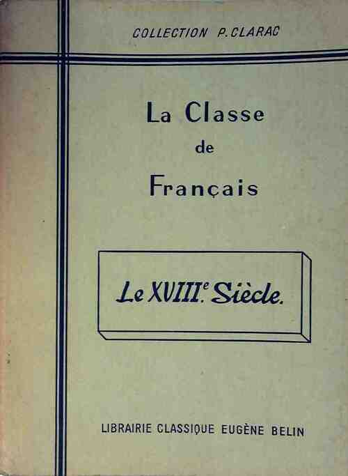 La Classe de français : Le XVIIIe siècle - Pierre Clarac - Livre