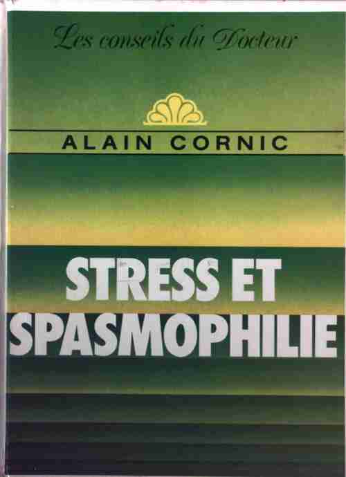 Stress et spasmophilie - Alain Cornic - Livre