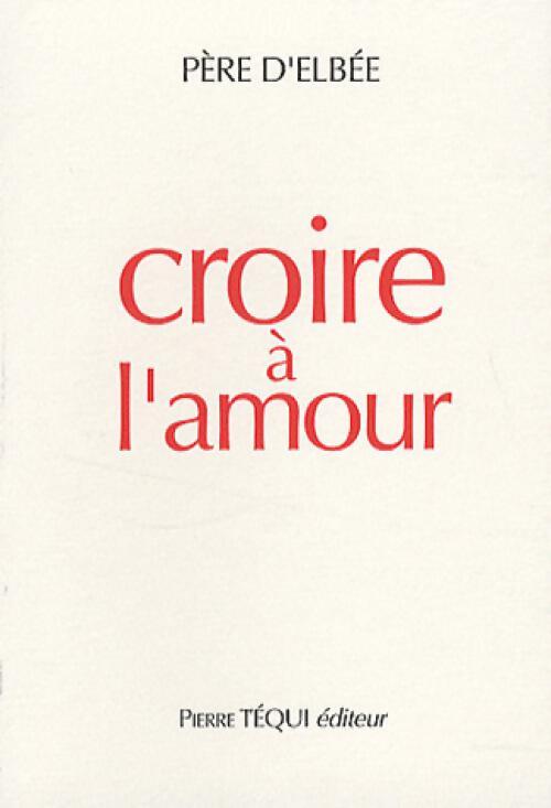 Croire à l'amour - Père D'Elbée - Livre