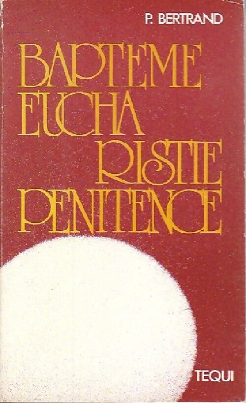 Baptême, eucharistie, pénitence - p. Bertrand - Livre
