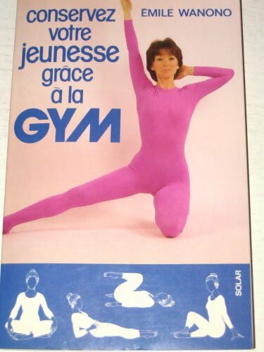 Conservez votre jeunesse grâce à la gym - Emile Wanono - Livre