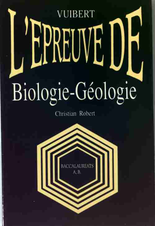 L'épreuve de biologie-géologie Baccalauréats A et B - Christian Robert - Livre