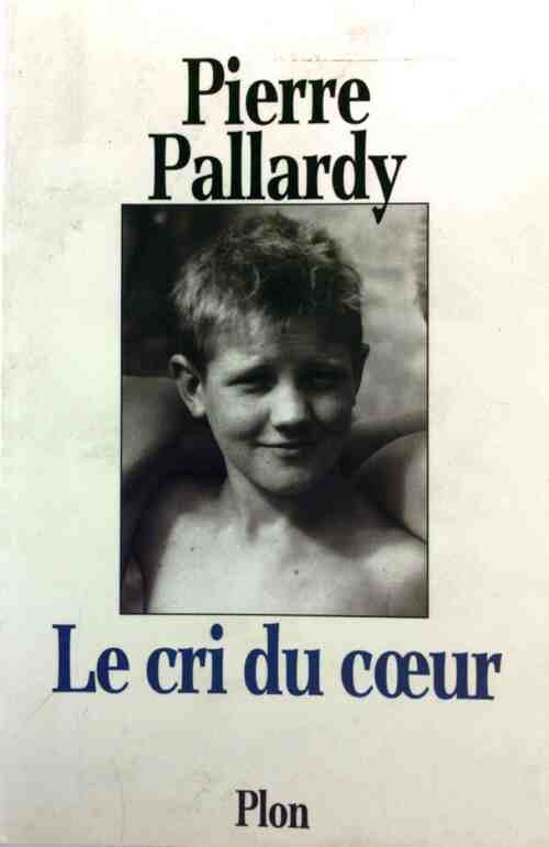 Le cri du coeur - Pierre Pallardy - Livre