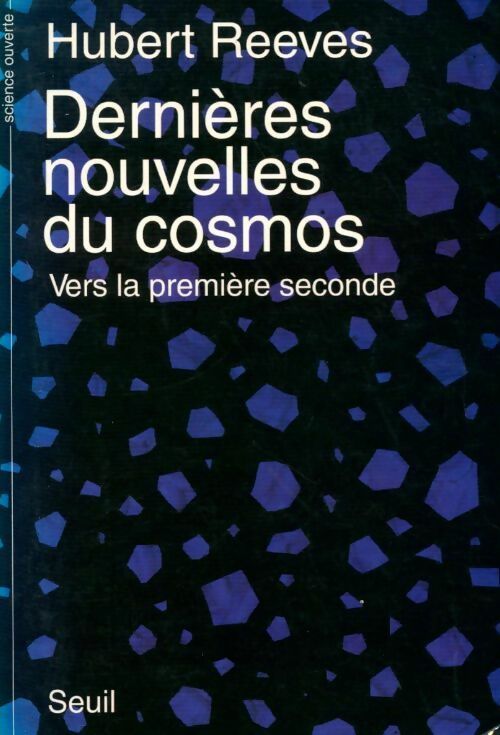Dernières nouvelles du cosmos Tome I : Vers la première seconde - Hubert Reeves - Livre