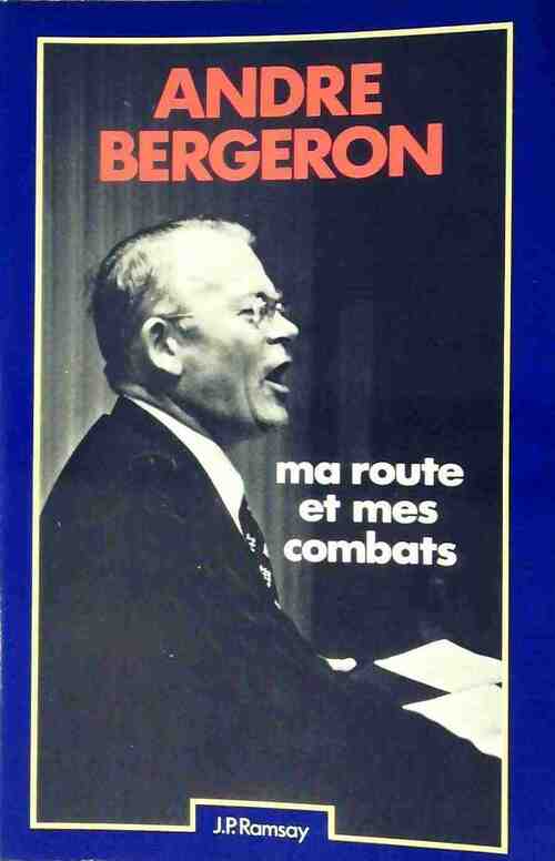 Ma route et mes combats - André Bergeron - Livre