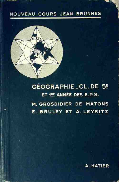 Géographie 5e et 1re année des E.P.S. et des écoles pratiques - M. Grosdidier de Matons - Livre