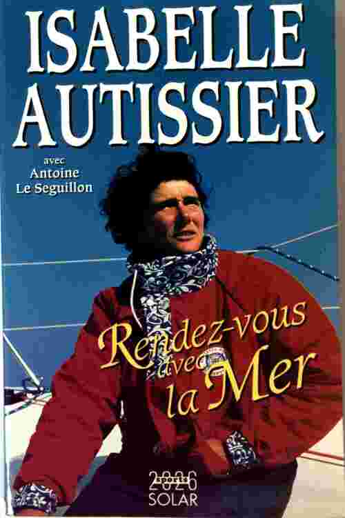 Isabelle Autissier. Rendez-vous avec la mer - Antoine Le Séguillon - Livre