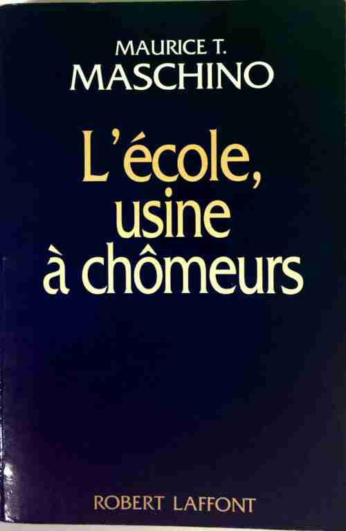 L'Ecole, usine à chômeurs - Maurice T. Maschino - Livre