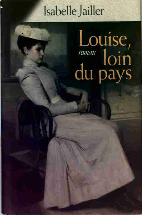 Louise, loin du pays - Jailler Isabelle - Livre
