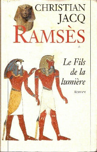 Ramsès Tome I : Le fils de la lumière - Christian Jacq - Livre