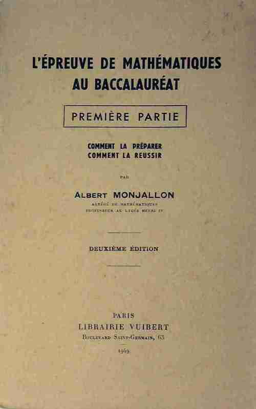 L'épreuve de mathématiques au baccalauréat Première partie - Albert Monjallon - Livre