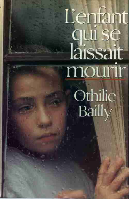 L'enfant qui se laissait mourir - Othilie Bailly - Livre