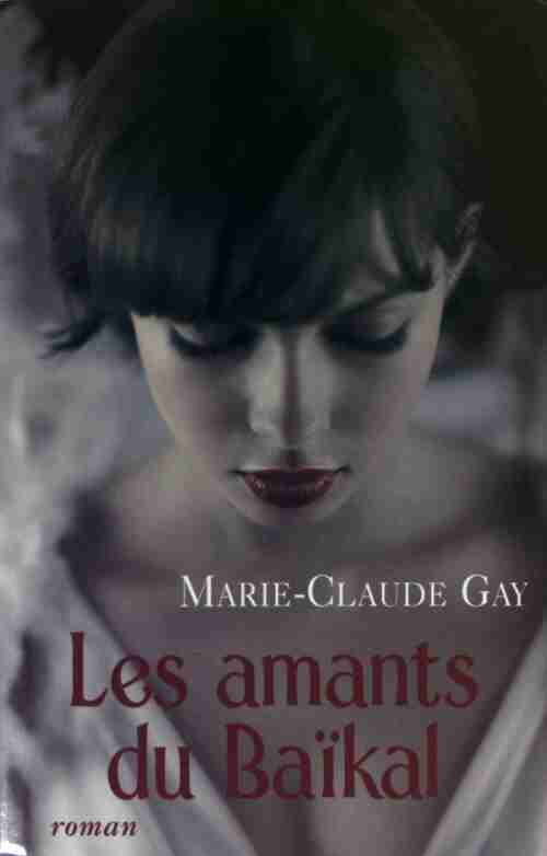 Les amants du Baïkal - Marie-Claude Gay - Livre