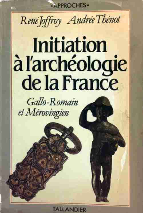 Initiation à l'archéologie de la France - René Joffroy - Livre