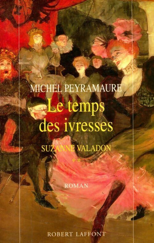Suzanne Valendon Tome II : Le temps des ivresses - Michel Peyramaure - Livre